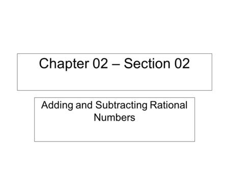 Chapter 02 – Section 02 Adding and Subtracting Rational Numbers.