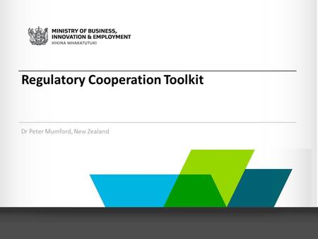 Regulatory Cooperation Toolkit Dr Peter Mumford, New Zealand.