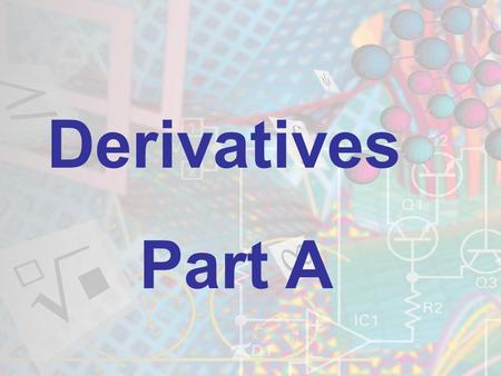 Derivatives Part A. Review of Basic Rules f(x)=xf`(x)=1 f(x)=kx f`(x)= k f(x)=kx n f`(x)= (k*n)x (n-1)    1.) The derivative of a variable is 1. 2.)