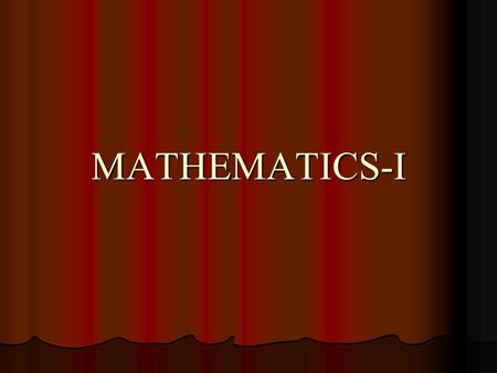 MATHEMATICS-I. CONTENTS  Ordinary Differential Equations of First Order and First Degree  Linear Differential Equations of Second and Higher Order 