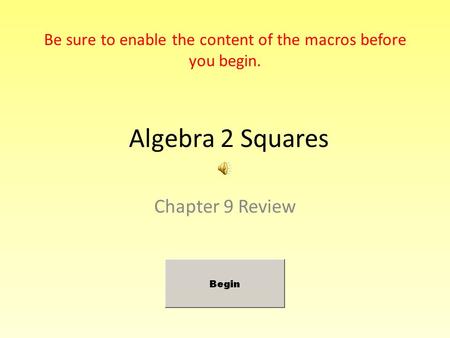 Algebra 2 Squares Chapter 9 Review Be sure to enable the content of the macros before you begin.