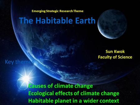 Emerging Strategic Research Theme The Habitable Earth Key themes Causes of climate change Ecological effects of climate change Habitable planet in a wider.