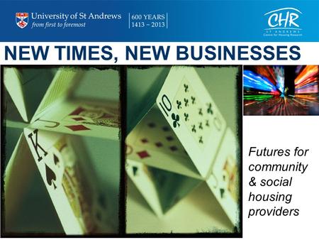 NEW TIMES, NEW BUSINESSES Futures for community & social housing providers.