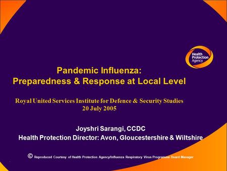 Pandemic Influenza: Preparedness & Response at Local Level Royal United Services Institute for Defence & Security Studies 20 July 2005 Joyshri Sarangi,