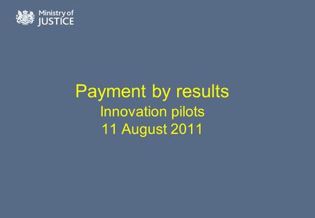 Payment by results Innovation pilots 11 August 2011.