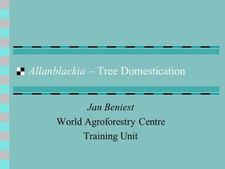 Allanblackia – Tree Domestication Jan Beniest World Agroforestry Centre Training Unit.