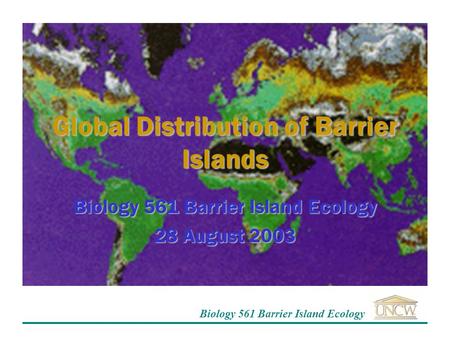 Biology 561 Barrier Island Ecology Global Distribution of Barrier Islands Biology 561 Barrier Island Ecology 28 August 2003.
