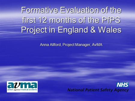 Formative Evaluation of the first 12 months of the PfPS Project in England & Wales Anna Allford, Project Manager, AvMA Formative Evaluation of the first.