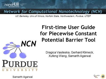 Network for Computational Nanotechnology (NCN) UC Berkeley, Univ.of Illinois, Norfolk State, Northwestern, Purdue, UTEP First-time User Guide for Piecewise.