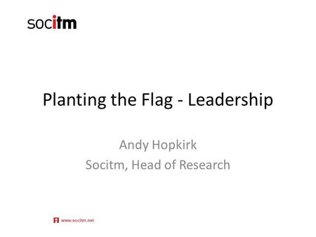 Planting the Flag - Leadership Andy Hopkirk Socitm, Head of Research www.socitm.net.
