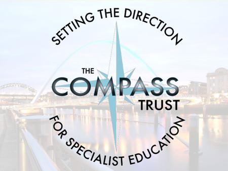 Newcastle Compass Trust ‘ Setting the direction for specialist education in our city – journeying together, learning together, stronger together’ Hadrian.