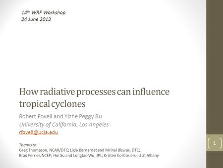 How radiative processes can influence tropical cyclones Robert Fovell and Yizhe Peggy Bu University of California, Los Angeles 1 Thanks.