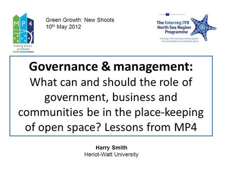 Governance & management: What can and should the role of government, business and communities be in the place-keeping of open space? Lessons from MP4 Green.