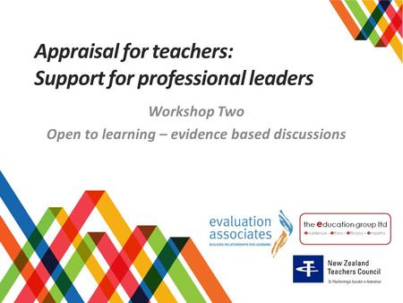 Appraisal for teachers: Support for professional leaders Workshop Two Open to learning – evidence based discussions.
