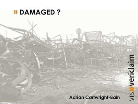 Adrian Cartwright-Bain DAMAGED ?. What is damage? Involves change in nature and Some form of repair.