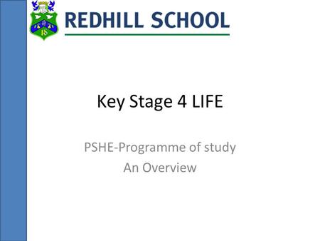 Key Stage 4 LIFE PSHE-Programme of study An Overview.