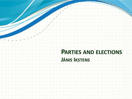 P ARTIES AND ELECTIONS J ĀNIS I KSTENS. Audit of Democracy 2005-2014 How democratic is Latvia? Political parties – ever more inclusive?