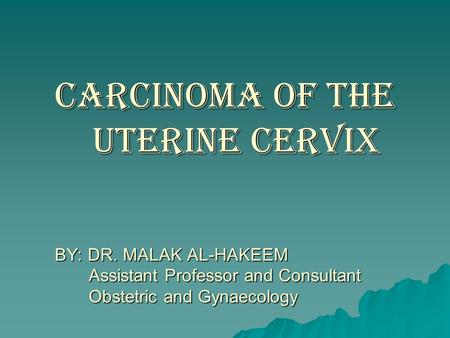 CARCINOMA OF THE UTERINE CERVIX BY: DR
