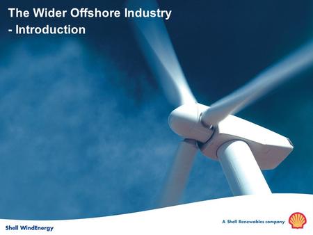 The Wider Offshore Industry - Introduction. Why Renewables? Mb/doe -50 0 50 100 2000-20202020-2040 2040-2060 Gas Nuclear Oil Renewables Coal Incremental.