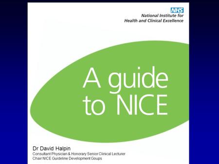 Dr David Halpin Consultant Physician & Honorary Senior Clinical Lecturer Chair NICE Guideline Development Goups.