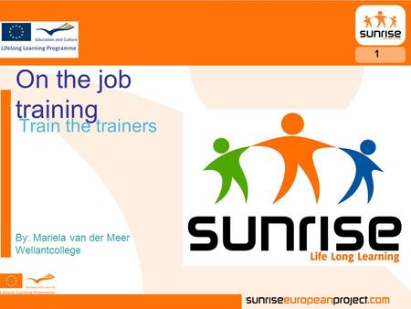 On the job training Train the trainers By: Mariela van der Meer Wellantcollege 1.