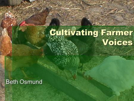 Cultivating Farmer Voices Beth Osmund. Overview  Introduction  My Story  Developing Leadership  Q & A.