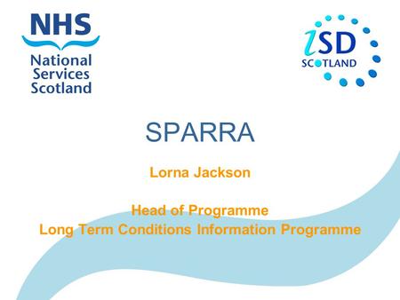 SPARRA Lorna Jackson Head of Programme Long Term Conditions Information Programme.