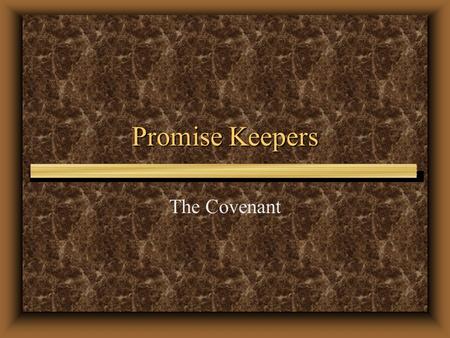 Promise Keepers The Covenant 1.Honor Jesus Christ through prayer, worship, and obedience to His Word in the power of the Holy Spirit;