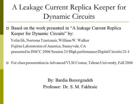 A Leakage Current Replica Keeper for Dynamic Circuits  Based on the work presented in “A leakage Current Replica Keeper for Dynamic Circuits” by: Yolin.