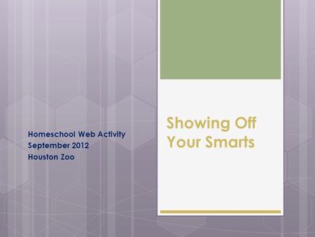 Showing Off Your Smarts Homeschool Web Activity September 2012 Houston Zoo.