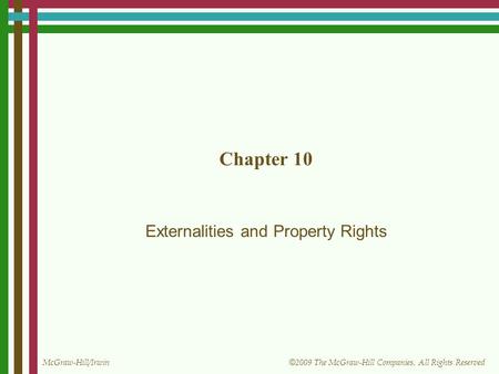 McGraw-Hill/Irwin © 2009 The McGraw-Hill Companies, All Rights Reserved Chapter 10 Externalities and Property Rights.