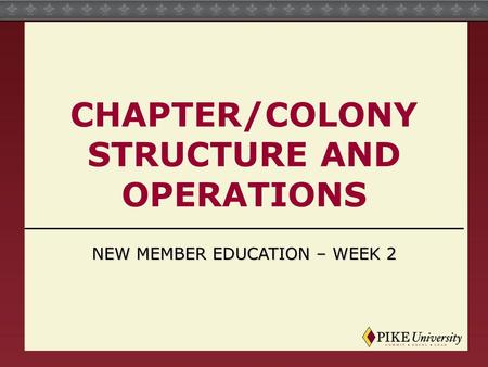 CHAPTER/COLONY STRUCTURE AND OPERATIONS NEW MEMBER EDUCATION – WEEK 2.