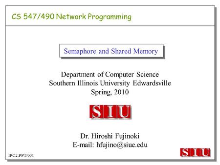 Department of Computer Science Southern Illinois University Edwardsville Spring, 2010 Dr. Hiroshi Fujinoki   CS 547/490 Network.