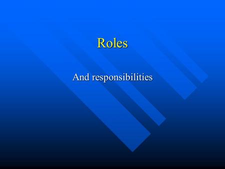 Roles And responsibilities. Aims of the lesson Pupils will learn the different roles they play during their standard grade studies. Pupils will learn.