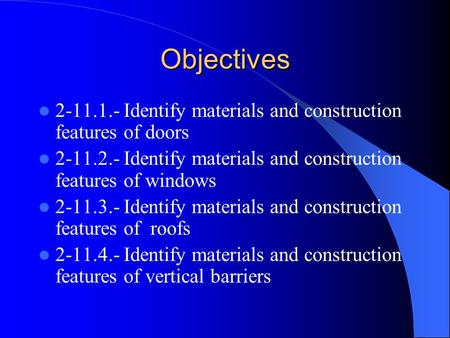 Objectives 2-11.1.- Identify materials and construction features of doors 2-11.2.- Identify materials and construction features of windows 2-11.3.- Identify.