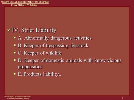 © 2004 West Legal Studies in Business A Division of Thomson Learning 1 IV. Strict Liability IV. Strict Liability  A. Abnormally dangerous activities 