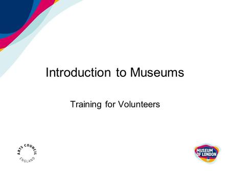 Introduction to Museums Training for Volunteers. What is a Museum? The Museums Association’s definition : ‘They are institutions that collect, safeguard.