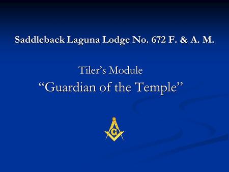 Saddleback Laguna Lodge No. 672 F. & A. M. Tiler’s Module “Guardian of the Temple”