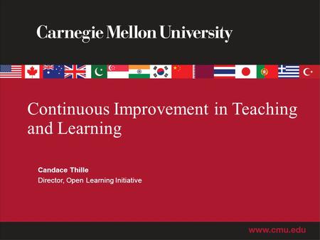 Continuous Improvement in Teaching and Learning Candace Thille Director, Open Learning Initiative.