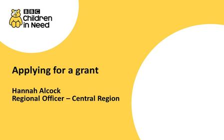 Applying for a grant Hannah Alcock Regional Officer – Central Region.