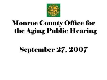 Monroe County Office for the Aging Public Hearing September 27, 2007.
