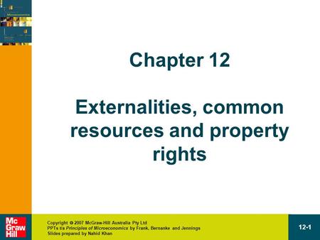 Copyright  2007 McGraw-Hill Australia Pty Ltd PPTs t/a Principles of Microeconomics by Frank, Bernanke and Jennings Slides prepared by Nahid Khan 12-1.