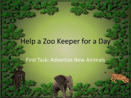 Help a Zoo Keeper for a Day First Task: Advertize New Animals.