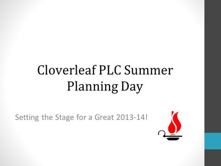 Cloverleaf PLC Summer Planning Day Setting the Stage for a Great 2013-14!