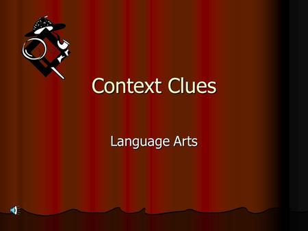 Context Clues Language Arts. What are context clues? Think of context as meaning the neighborhood in which a word lives. Think of context as meaning the.