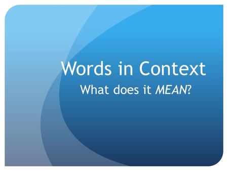 Words in Context What does it MEAN?. What do you do? When you come to a word that you do not know while reading, what can you do to figure it out? (brainstorm)