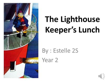 The Lighthouse Keeper’s Lunch By : Estelle 2S Year 2.