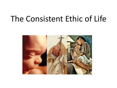 The Consistent Ethic of Life. As Catholics we believe that all life is sacred. By using the word all, we mean from the moment of conception (the sperm.
