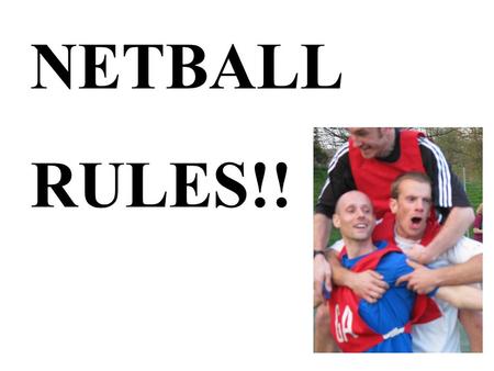 NETBALL RULES!!. Positions! GS - Goal Shooter GA - Goal Attack WA - Wing Attack C - Centre WD - Wing Defence GD - Goal Defence GK - Goal Keeper CANNOT.