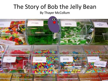 The Story of Bob the Jelly Bean By Thayer McCollum